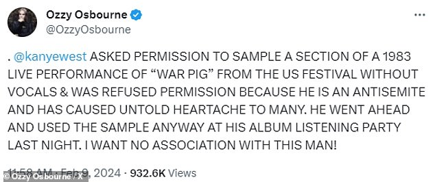 '@kanyewest ASKED FOR PERMISSION TO SHOW A SECTION OF A 1983 LIVE PERFORMANCE OF 'WAR PIG' FROM THE US VOICELESS FESTIVAL AND WAS DENIED PERMISSION BECAUSE HE IS AN ANTI-SEMITE AND HAS CAUSED UNSELLABLE PAIN TO MANY,' wrote Osbourne on X (formerly known as Twitter)