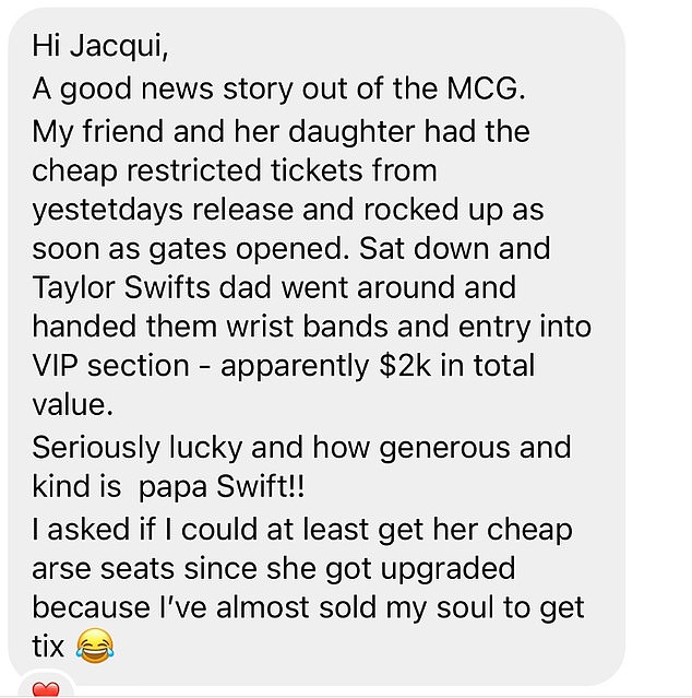 And some lucky fans got a big surprise when Taylor's dad Scott Kingsley Swift invited them to VIP bands, a message shared on Instagram by 3AW presenter Jacqui Felgate revealed.