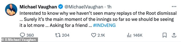 Vaughan then asked why more replays of Root's dismissal were not shown in the television coverage.