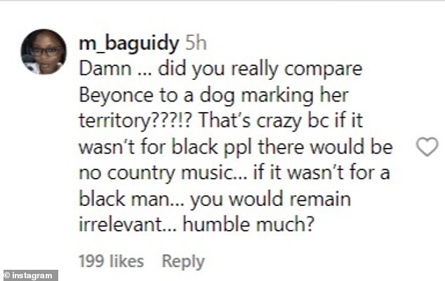 'Damn...did you really compare Beyoncé to a dog marking its territory???!?  That's crazy because if it wasn't for black people there would be no country music...if it wasn't for a black man...you would still be irrelevant...very humble?  a fan wrote