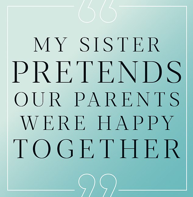 DEAR CAROLINE My sister pretends our parents were happy together
