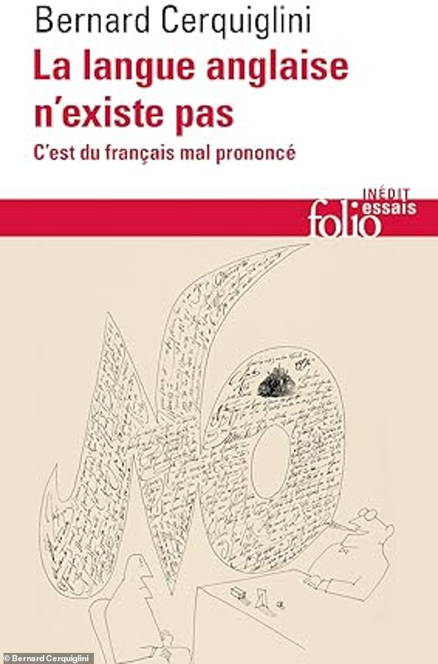 Professor Cerquiglini's new book is called 'The English language n'existe pas'. C'est du français mal prononcé' This translates as 'The English language does not exist'. It's poorly pronounced French.