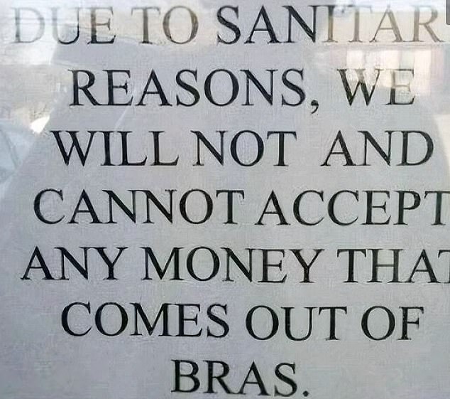 Money is money!  Elsewhere, one store was forced to put up a sign to remind customers they don't accept cash on people's bras.