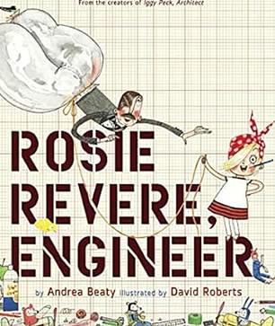 The book Rosie Revere, Engineer is an illustrated story of a girl and her dream of becoming a great engineer.  Author Andrea Beaty is known for encouraging girls to enjoy STEM subjects.