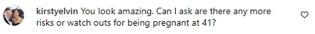 In response to the comments, a fan asked the TV star if there are 'more risks to being pregnant at 41'.