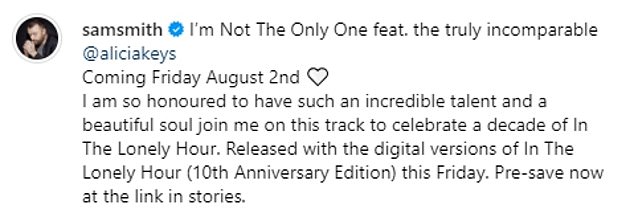 Smith captioned the post: 'I'm Not The Only One featuring the truly incomparable @aliciakeys. Coming Friday 2nd August.'