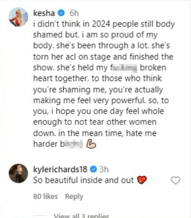 Kesha directly called out critics, writing, “To those who think they’re shaming me, they’re actually making me feel very powerful. So to you, I wish you one day to feel complete enough to not tear other women down. In the meantime, hate me harder, bitch.”