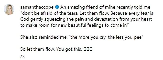 He also reminded me: "The more you cry, the less you urinate." So let them flow. You can do it,” Cope added.