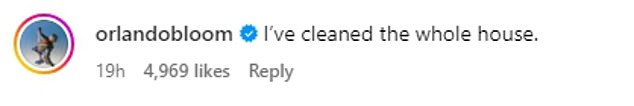 And it seems that Orlando has finally taken the hint and commented on his Instagram: 'I cleaned the whole house,' following his confession.