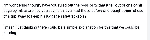 Meanwhile, others suggested the device could have fallen out of her suitcase and into her car, but some claimed she should report it to the police as stalking is a crime to teach her a lesson.