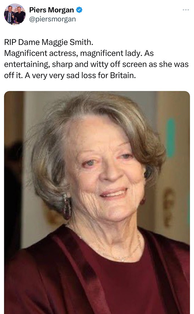 Piers Morgan posted: 'RIP Dame Maggie Smith. Magnificent actress, magnificent lady. As entertaining, sharp and witty off-screen as she was off-screen. 