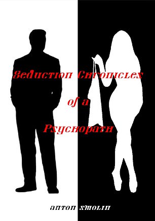 The Seduction Chronicles of a Psychopath by Anton Smolin was available on Amazon