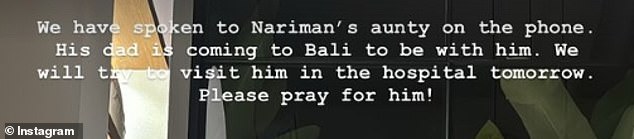 'We have spoken to Nariman's aunt on the phone. His father will come to Bali to be with him. We'll try to visit him in the hospital tomorrow,' Stubbs updated his followers hours later.