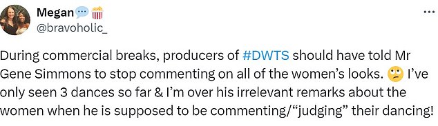 @bravoholic_ said: 'During commercial breaks, #DWTS producers should have told Mr. Gene Simmons to stop commenting on all the women's appearance. I've only seen 3 dances so far and I'm already over his irrelevant comments about women when I'm supposed to be commenting/“judging” his dancing!'