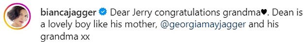 Mick's ex-wife Bianca commented on the sweet post and said: 'Dear Jerry, congratulations Grandma. Dean is a lovely boy like his mother, @georgiamayjagger and his grandmother xx'