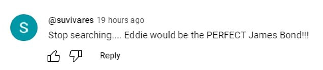 One fan claimed Eddie would be the 'perfect James Bond' in the comments on YouTube.