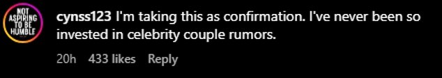 Another excitedly wrote: 'Are you confirming this relationship?!' while one shared: 'I take it as confirmation.' I've never been so interested in celebrity couple rumors.