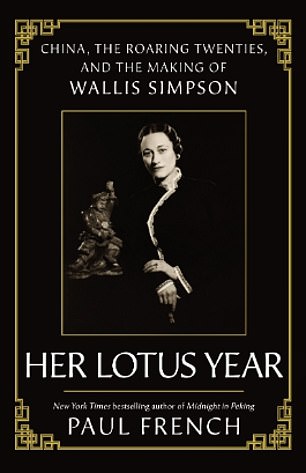 In the recently published 'Her Lotus Year', biographer Paul French forensically dismantles the China dossier and debunks the fabricated stories surrounding Wallis Simpson.