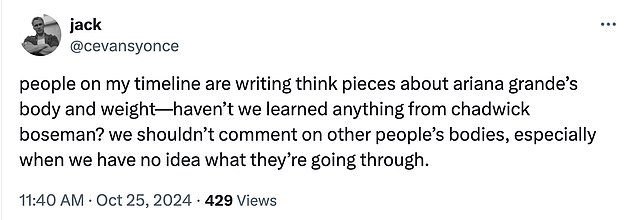 But others urged fans not to speculate about Ariana's possible weight and figure loss, using Black Panther star Chadwick Boseman as an example.