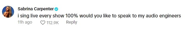 Sabrina defiantly wrote under the TikTok video: 'I sing live every show 100%. Would you like to talk to my audio engineers?'