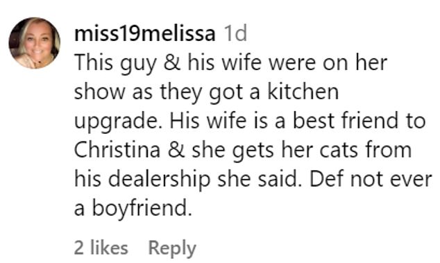 miss19melissa added: 'This guy and his wife were on his show while they were renovating the kitchen. His wife is Christina's best friend and buys her cats at her dealership, he said. Definitely never a boyfriend.