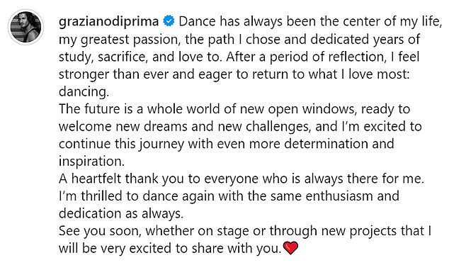 Along with the clip, Graziano wrote: “Dance has always been the center of my life, my greatest passion, the path I chose and to which I dedicated years of study, sacrifice and love. After a period of reflection, I feel stronger than ever and eager to get back to what I love most: dancing.'