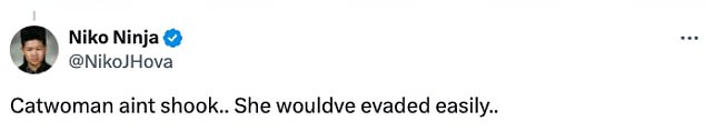 Others referenced her role as Catwoman in the 2012 film The Dark Knight Rises, 'Catwoman is not trembling... She would have easily evaded...'
