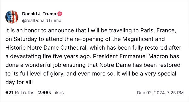 President-elect Donald Trump posted on Truth Social on Monday evening that he would fly to Paris this weekend to attend the reopening ceremony of the Notre Dame Cathedral, which was damaged by fire in 2019.