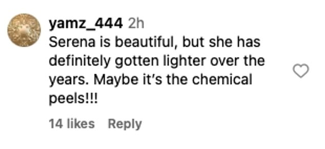 'Serena is beautiful, but she has definitely gotten lighter over the years. Maybe it's the chemical peels!!!' one person wrote