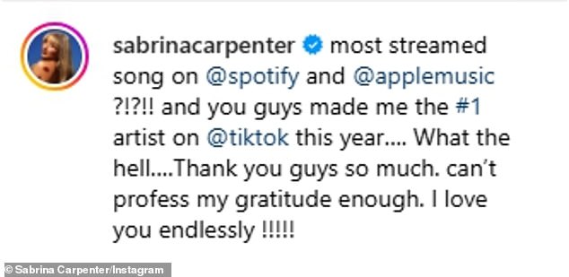 Sabrina wrote on Instagram: 'Most played song on @spotify and @applemusic?! And you guys made me the number one artist on @tiktok this year. What the devil?! Thank you very much guys. (I) cannot express my gratitude enough. I love you infinitely!'