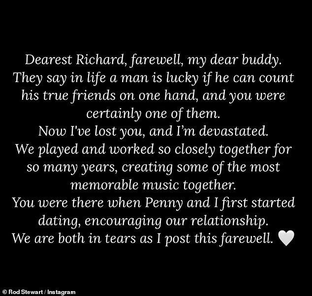 Writing a statement, Rod wrote: “Dear Richard, goodbye my dear friend. They say that in life a man is lucky if he can count his true friends on one hand, and without a doubt you were one of them.